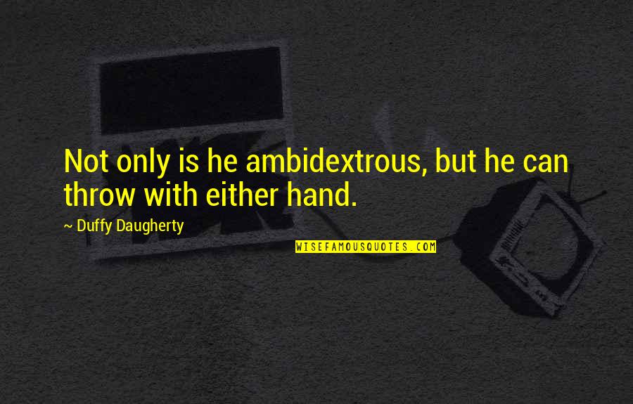 Ambidextrous Quotes By Duffy Daugherty: Not only is he ambidextrous, but he can