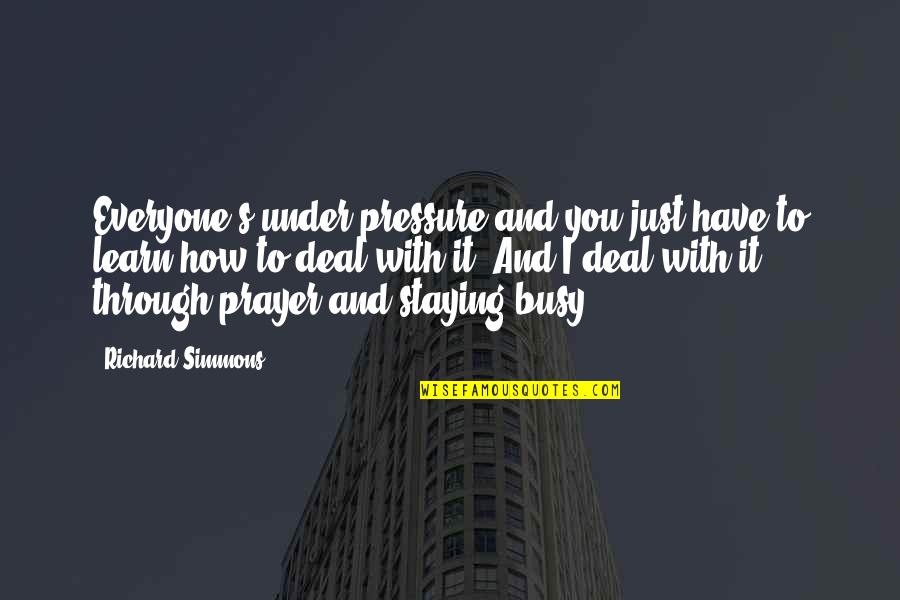 Ambient Music Quotes By Richard Simmons: Everyone's under pressure and you just have to Ambient Music Quotes By Richard Simmons: Everyone's under pressure and you just have to