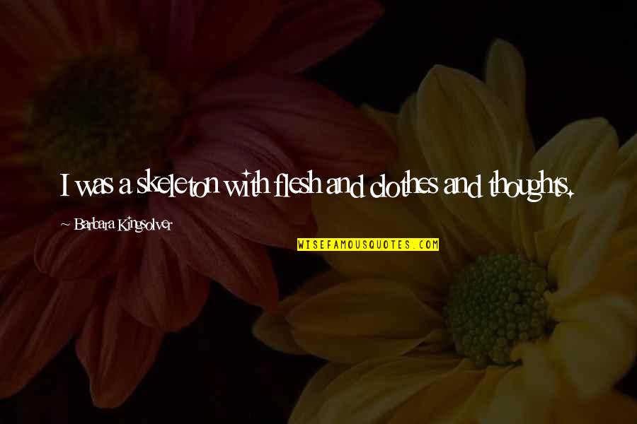 Ambiental Joinville Quotes By Barbara Kingsolver: I was a skeleton with flesh and clothes Ambiental Joinville Quotes By Barbara Kingsolver: I was a skeleton with flesh and clothes