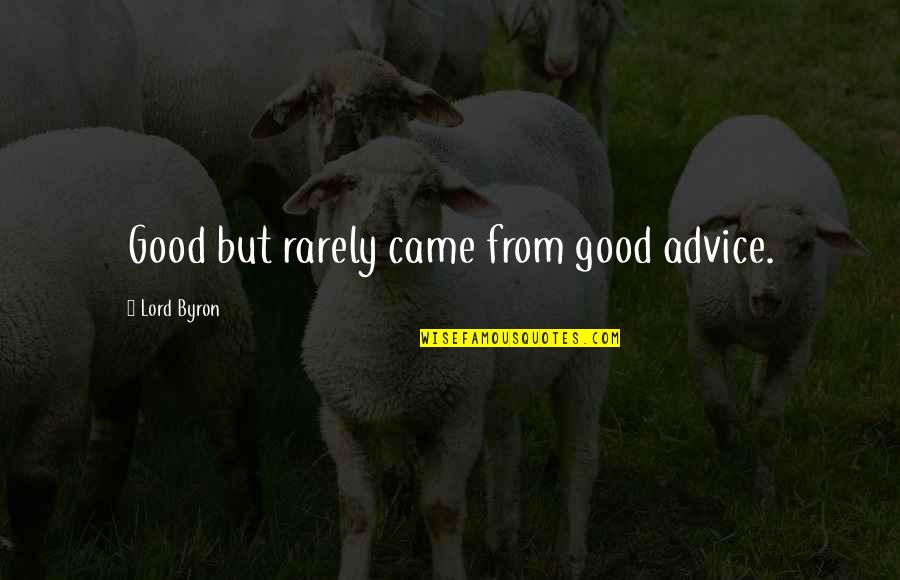 Ambientales Significado Quotes By Lord Byron: Good but rarely came from good advice.
