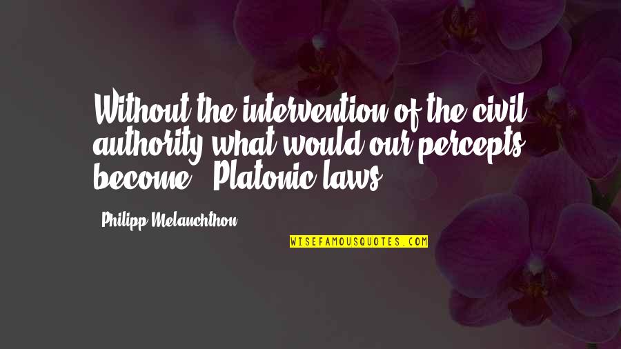 Ambientar Quotes By Philipp Melanchthon: Without the intervention of the civil authority what Ambientar Quotes By Philipp Melanchthon: Without the intervention of the civil authority what