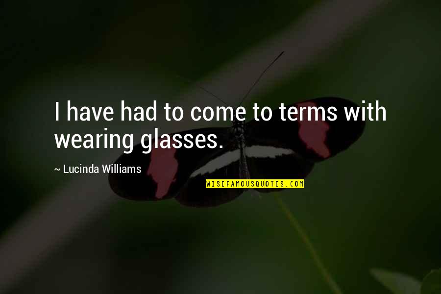 Ambiente Moderno Quotes By Lucinda Williams: I have had to come to terms with