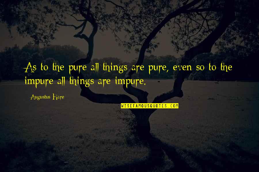 Ambiente Natural Quotes By Augustus Hare: As to the pure all things are pure,