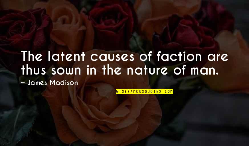 Ambientes Imersivos Quotes By James Madison: The latent causes of faction are thus sown