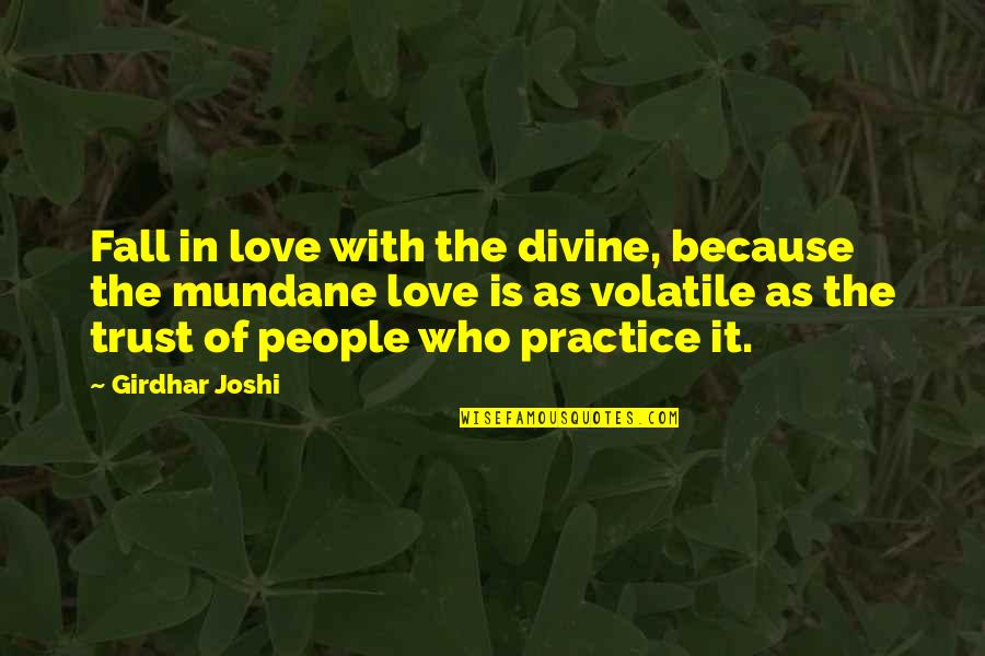 Ambigous Quotes By Girdhar Joshi: Fall in love with the divine, because the