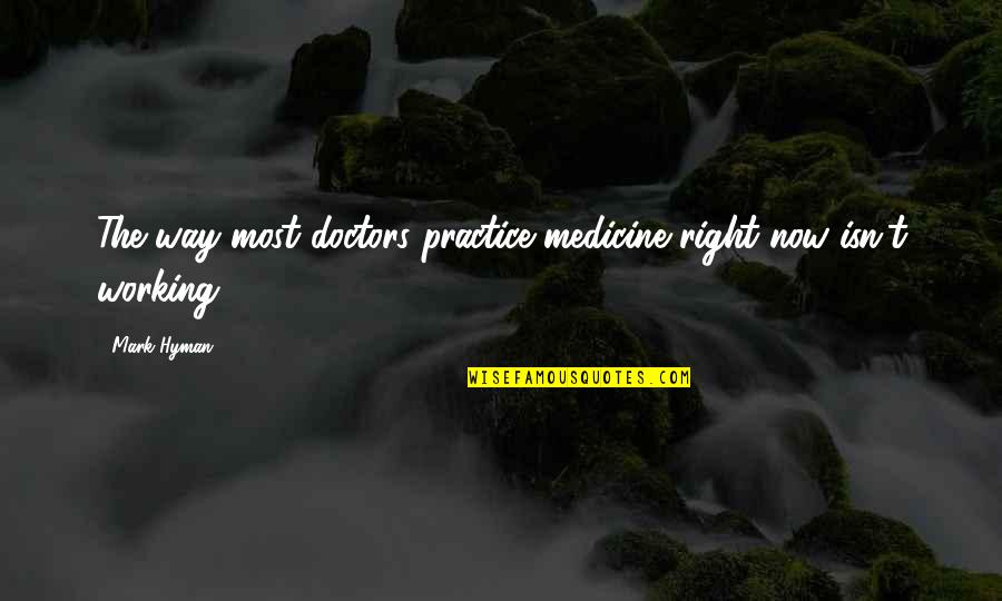 Ambigue Def Quotes By Mark Hyman: The way most doctors practice medicine right now