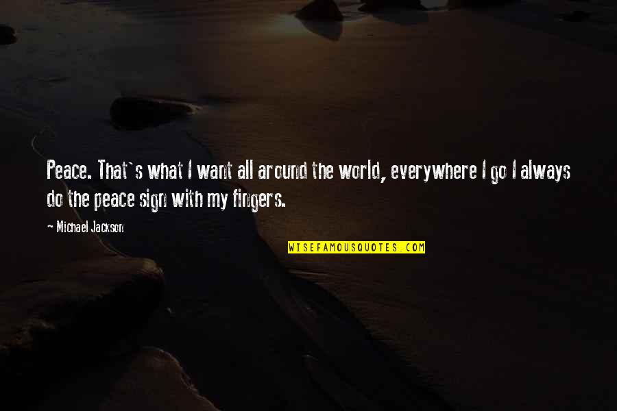 Ambiguedad Linguistica Quotes By Michael Jackson: Peace. That's what I want all around the Ambiguedad Linguistica Quotes By Michael Jackson: Peace. That's what I want all around the