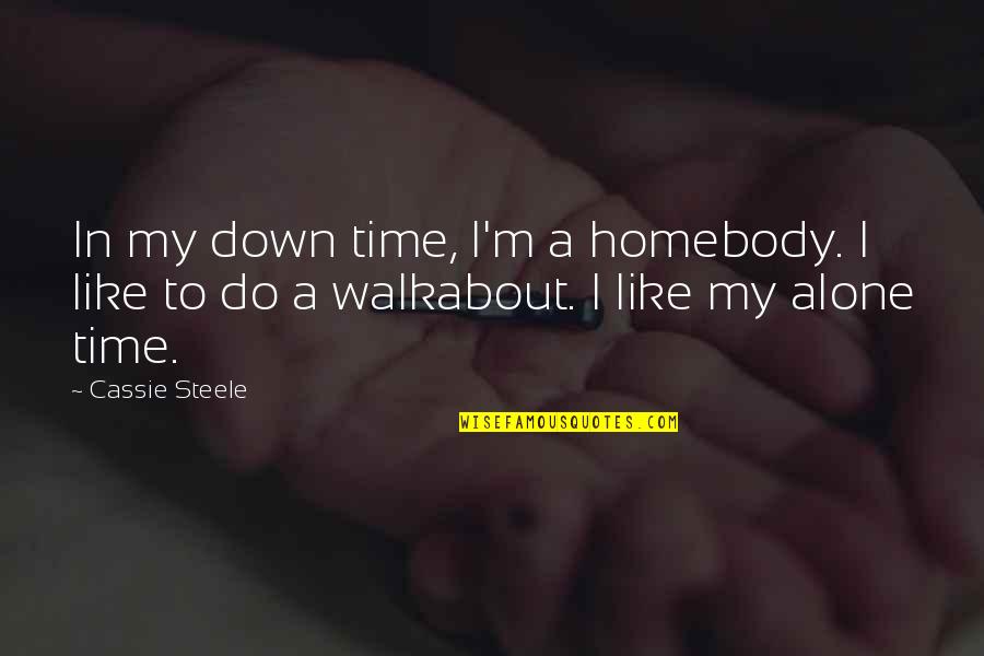 Ambiguedad Significado Quotes By Cassie Steele: In my down time, I'm a homebody. I