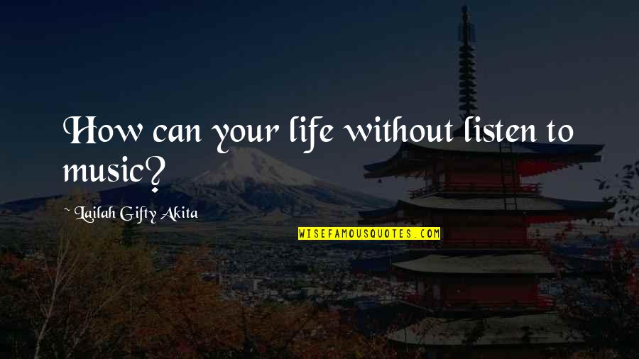 Ambiguidades Quotes By Lailah Gifty Akita: How can your life without listen to music? Ambiguidades Quotes By Lailah Gifty Akita: How can your life without listen to music?