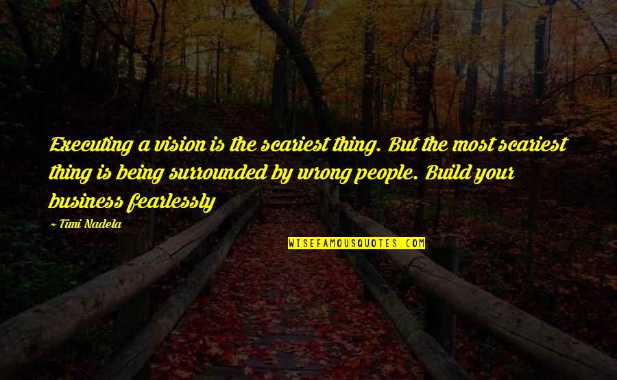 Ambiguidades Quotes By Timi Nadela: Executing a vision is the scariest thing. But Ambiguidades Quotes By Timi Nadela: Executing a vision is the scariest thing. But