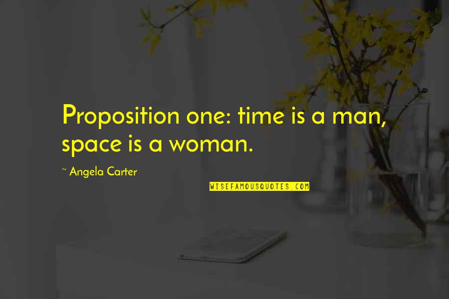 Ambiguiety Quotes By Angela Carter: Proposition one: time is a man, space is