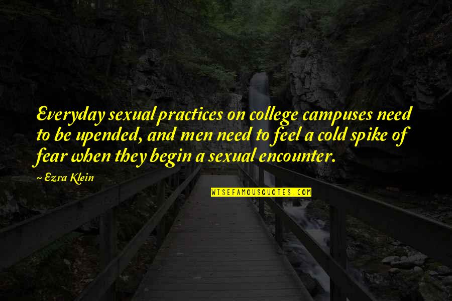 Ambiguiety Quotes By Ezra Klein: Everyday sexual practices on college campuses need to