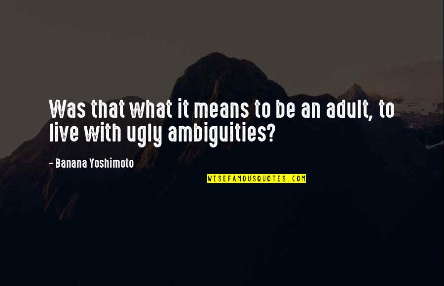 Ambiguities Quotes By Banana Yoshimoto: Was that what it means to be an Ambiguities Quotes By Banana Yoshimoto: Was that what it means to be an