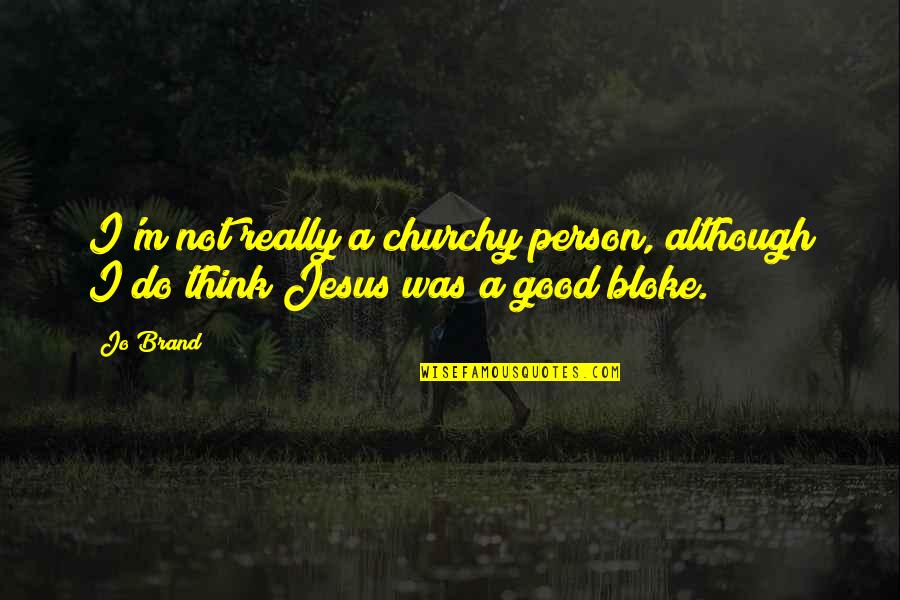 Ambiguities Synonym Quotes By Jo Brand: I'm not really a churchy person, although I