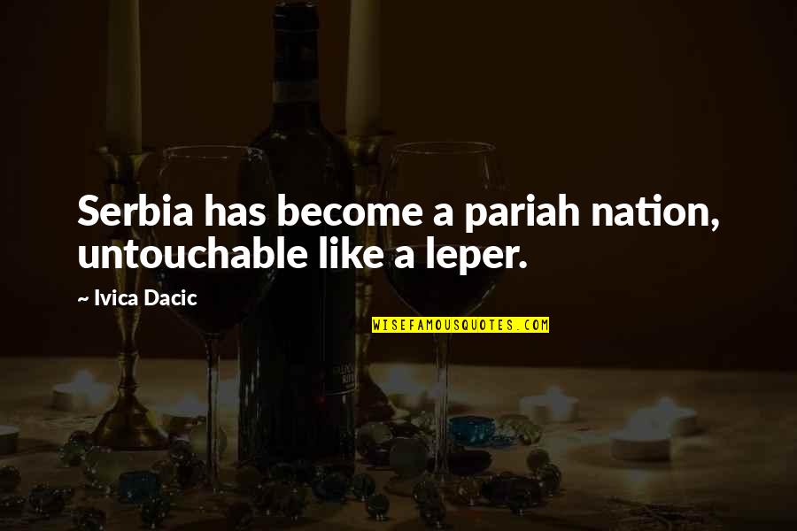Ambiguity Of Words Quotes By Ivica Dacic: Serbia has become a pariah nation, untouchable like