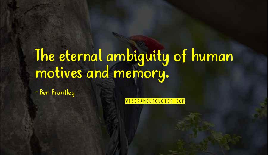 Ambiguity Quotes By Ben Brantley: The eternal ambiguity of human motives and memory.