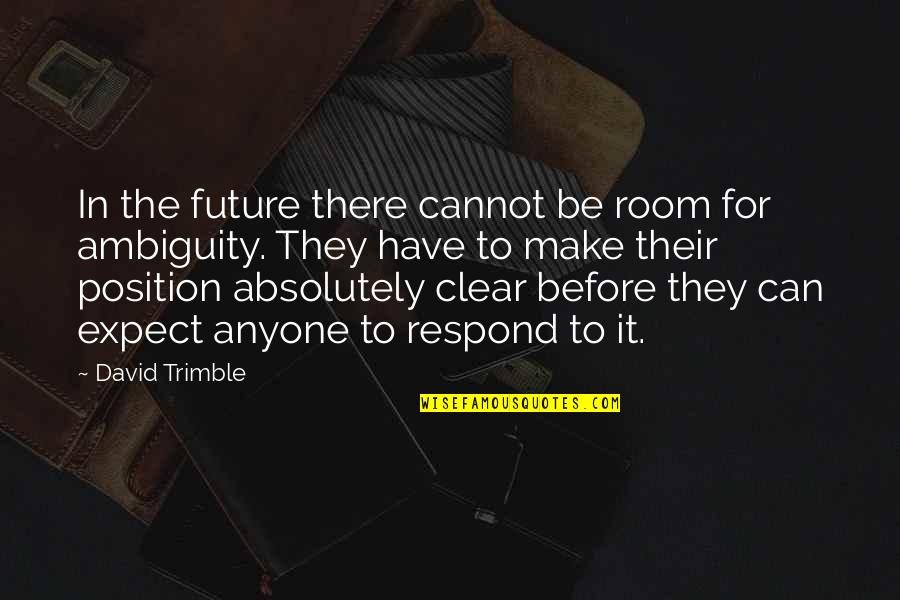 Ambiguity Quotes By David Trimble: In the future there cannot be room for