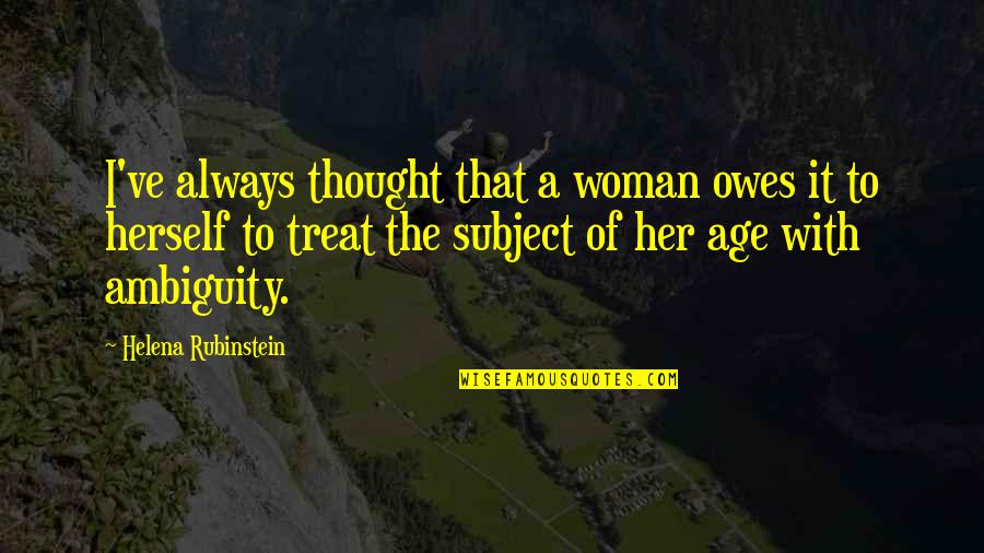 Ambiguity Quotes By Helena Rubinstein: I've always thought that a woman owes it