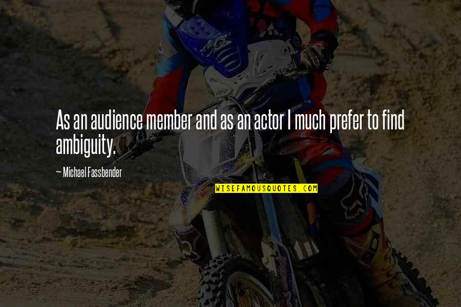 Ambiguity Quotes By Michael Fassbender: As an audience member and as an actor