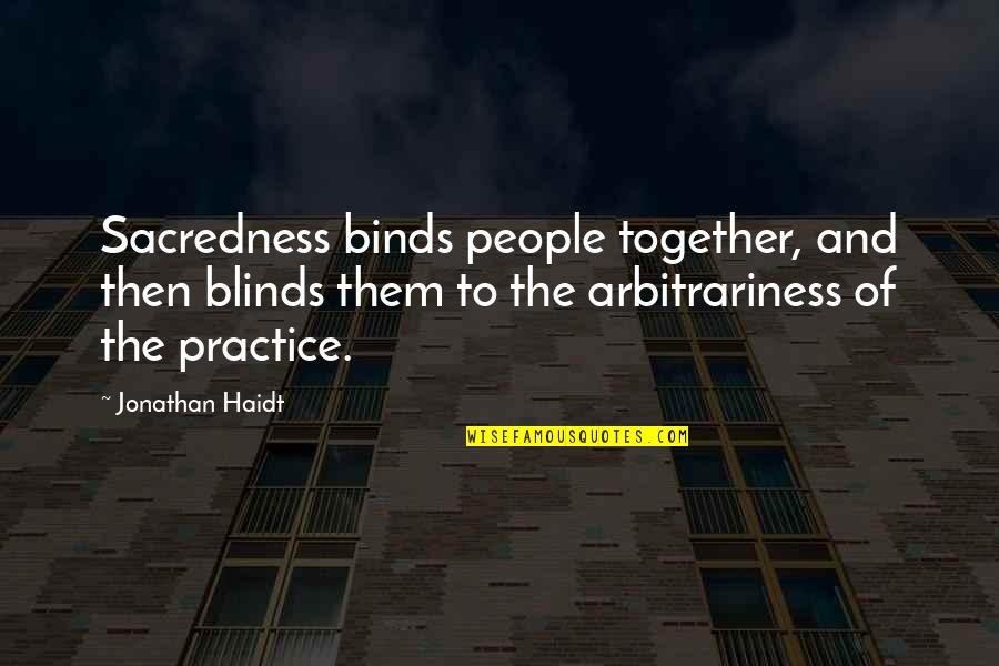 Ambiguous Amphibian Quotes By Jonathan Haidt: Sacredness binds people together, and then blinds them