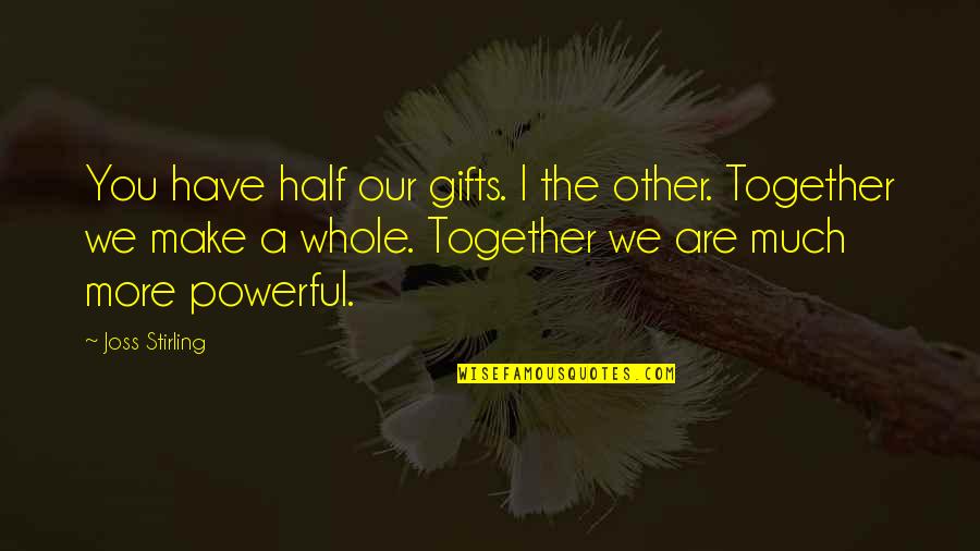 Ambiguous Characters Quotes By Joss Stirling: You have half our gifts. I the other.