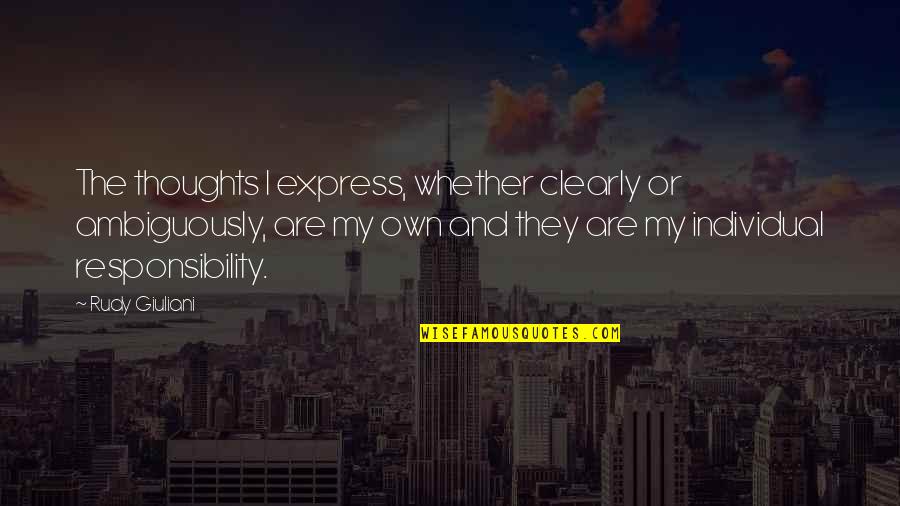 Ambiguously Quotes By Rudy Giuliani: The thoughts I express, whether clearly or ambiguously,