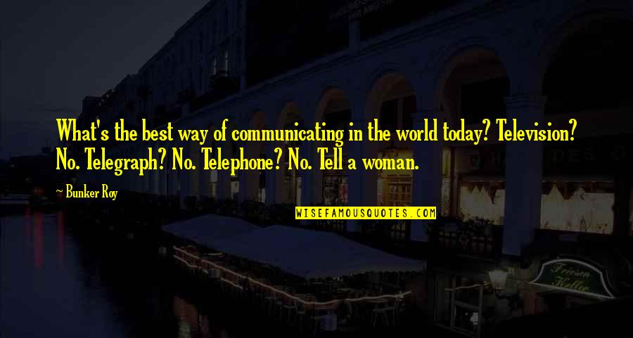 Ambiiiyah Quotes By Bunker Roy: What's the best way of communicating in the Ambiiiyah Quotes By Bunker Roy: What's the best way of communicating in the