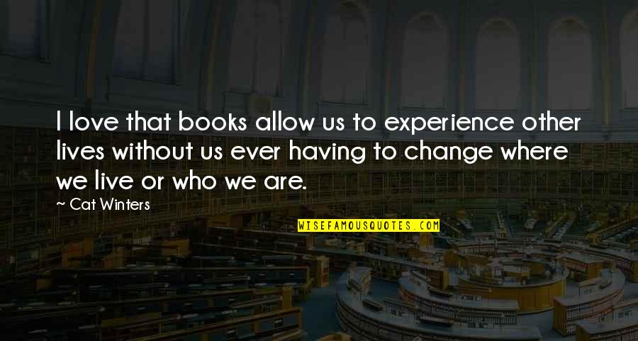 Ambiiiyah Quotes By Cat Winters: I love that books allow us to experience Ambiiiyah Quotes By Cat Winters: I love that books allow us to experience