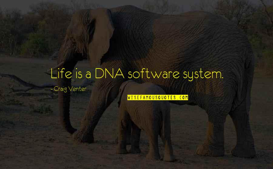 Ambika Aryal Quotes By Craig Venter: Life is a DNA software system. Ambika Aryal Quotes By Craig Venter: Life is a DNA software system.