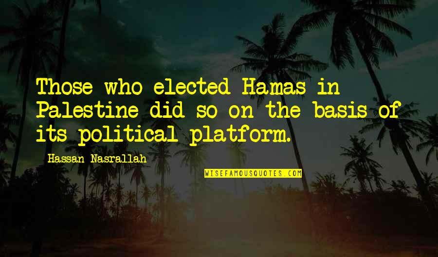 Ambika Pillai Quotes By Hassan Nasrallah: Those who elected Hamas in Palestine did so