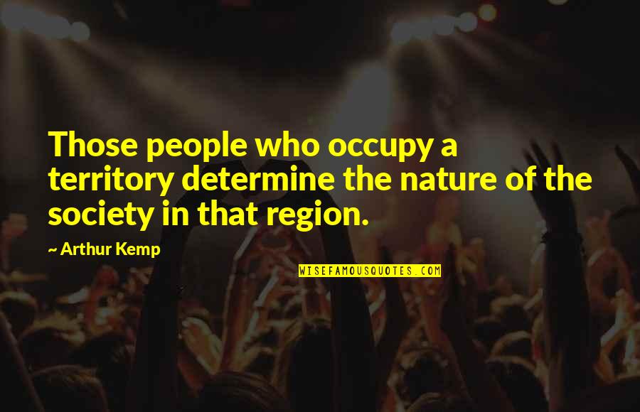 Ambing Quotes By Arthur Kemp: Those people who occupy a territory determine the