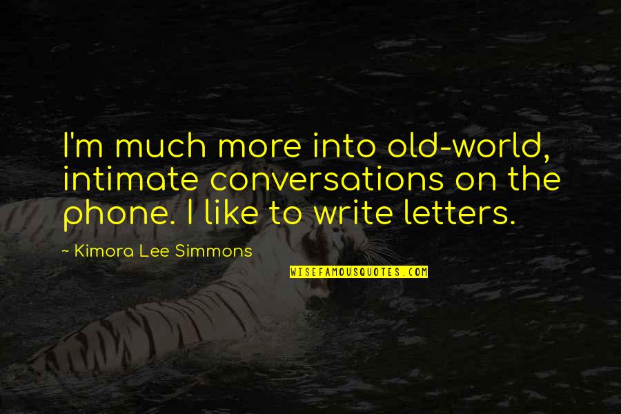Ambion Quotes By Kimora Lee Simmons: I'm much more into old-world, intimate conversations on