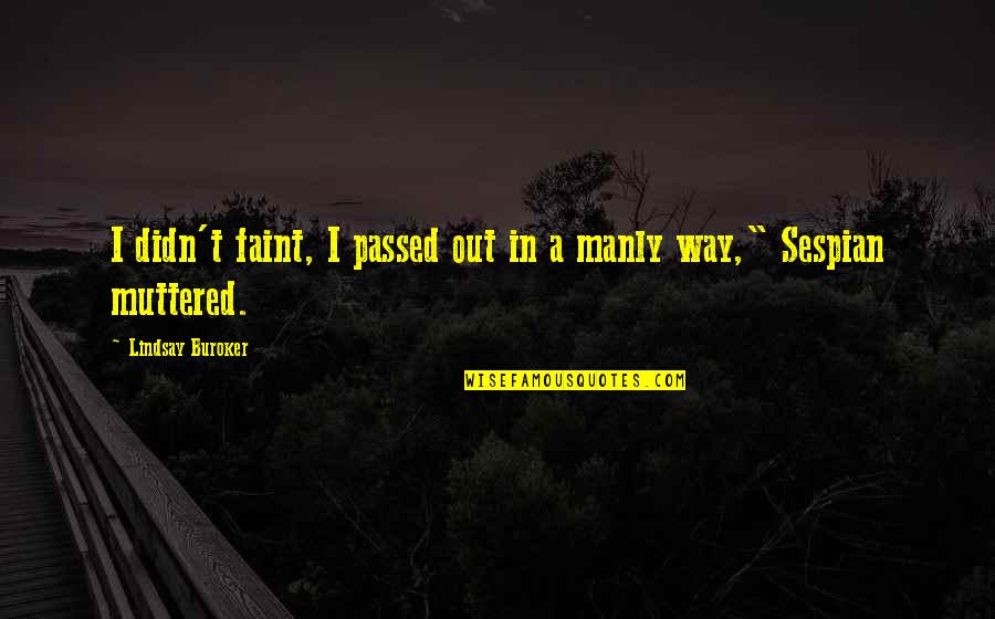 Ambire Quotes By Lindsay Buroker: I didn't faint, I passed out in a Ambire Quotes By Lindsay Buroker: I didn't faint, I passed out in a