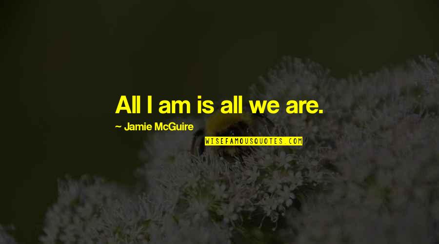 Ambisius In English Quotes By Jamie McGuire: All I am is all we are.