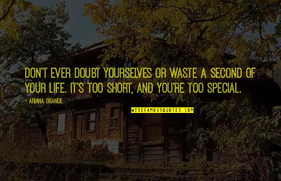 Ambitieux Cinta Quotes By Ariana Grande: Don't ever doubt yourselves or waste a second