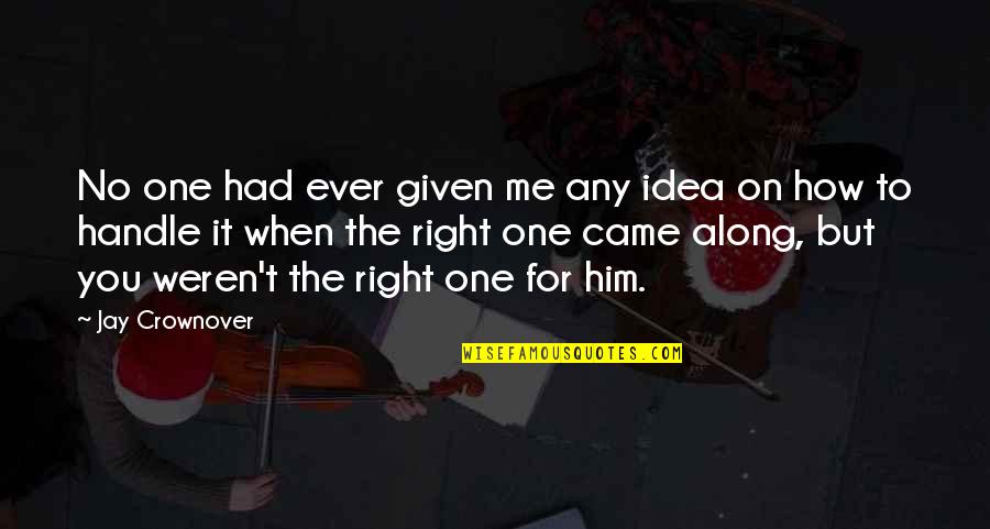 Ambitieux Cinta Quotes By Jay Crownover: No one had ever given me any idea