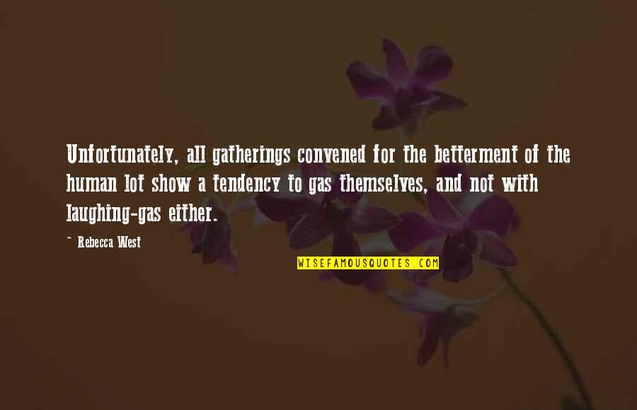 Ambitieuze Quotes By Rebecca West: Unfortunately, all gatherings convened for the betterment of