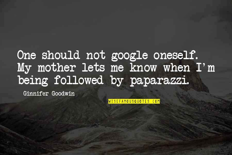 Ambition And Courage Quotes By Ginnifer Goodwin: One should not google oneself. My mother lets