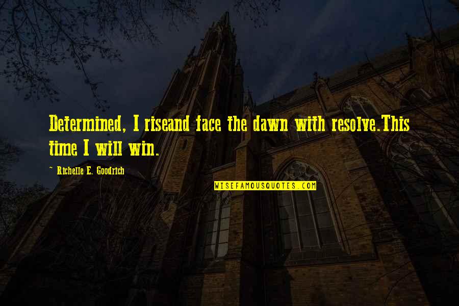 Ambition And Determination Quotes By Richelle E. Goodrich: Determined, I riseand face the dawn with resolve.This