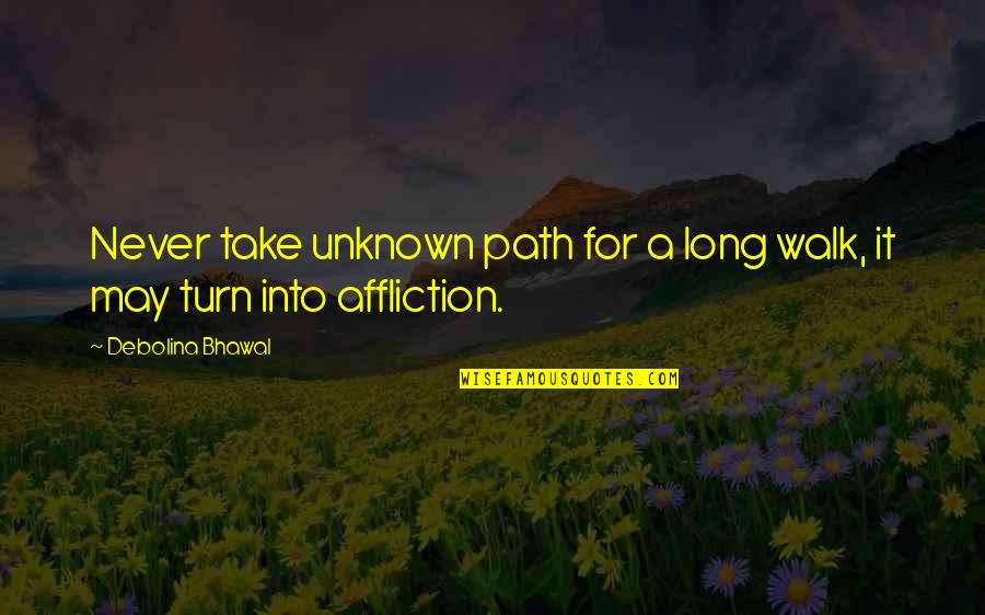 Ambition And Drive Quotes By Debolina Bhawal: Never take unknown path for a long walk,