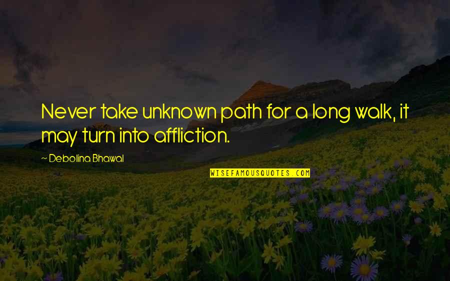 Ambition And Drive Quotes By Debolina Bhawal: Never take unknown path for a long walk, Ambition And Drive Quotes By Debolina Bhawal: Never take unknown path for a long walk,