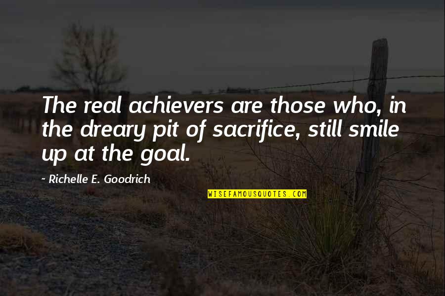 Ambition And Goals Quotes By Richelle E. Goodrich: The real achievers are those who, in the