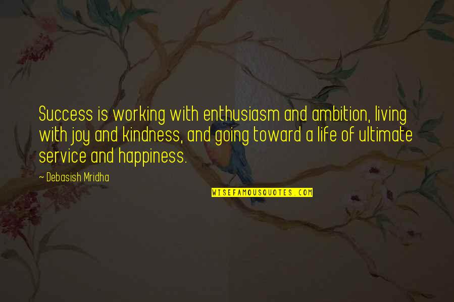 Ambition And Happiness Quotes By Debasish Mridha: Success is working with enthusiasm and ambition, living Ambition And Happiness Quotes By Debasish Mridha: Success is working with enthusiasm and ambition, living