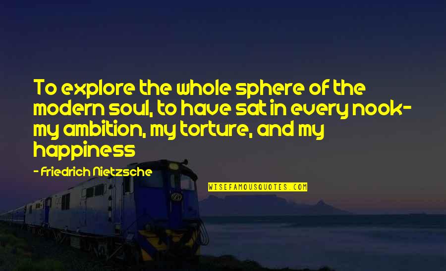 Ambition And Happiness Quotes By Friedrich Nietzsche: To explore the whole sphere of the modern Ambition And Happiness Quotes By Friedrich Nietzsche: To explore the whole sphere of the modern