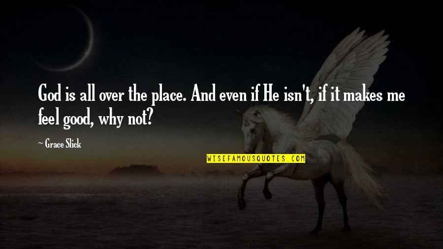 Ambition And Happiness Quotes By Grace Slick: God is all over the place. And even