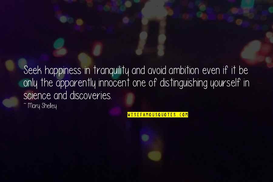 Ambition And Happiness Quotes By Mary Shelley: Seek happiness in tranquility and avoid ambition even Ambition And Happiness Quotes By Mary Shelley: Seek happiness in tranquility and avoid ambition even