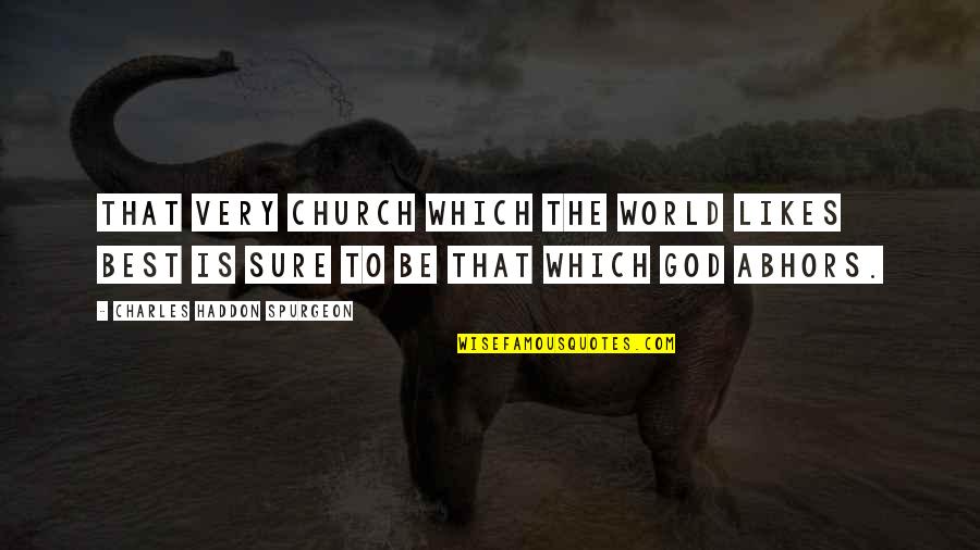 Ambition And Hard Work Quotes By Charles Haddon Spurgeon: That very church which the world likes best