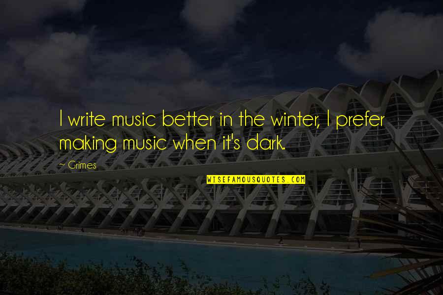 Ambition And Hard Work Quotes By Grimes: I write music better in the winter, I