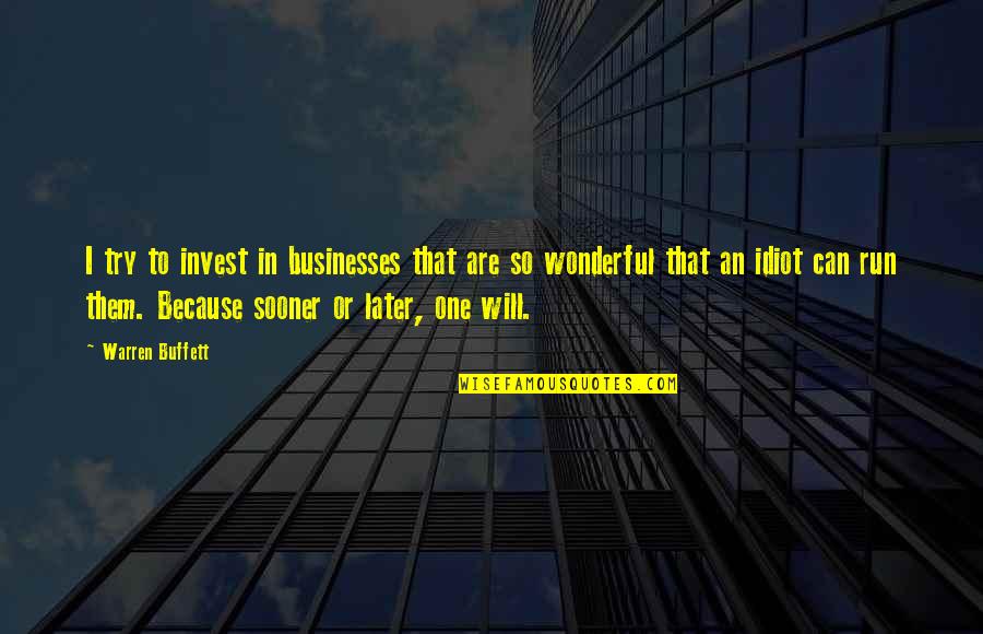 Ambition And Independence Quotes By Warren Buffett: I try to invest in businesses that are