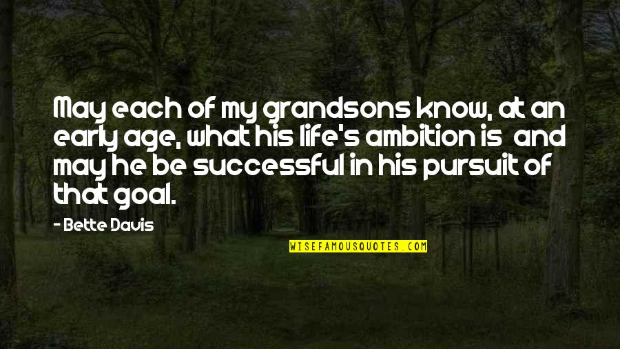 Ambition And Life Quotes By Bette Davis: May each of my grandsons know, at an